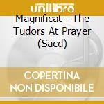 Magnificat - The Tudors At Prayer (Sacd) cd musicale di Magnificat