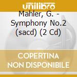 Mahler, G. - Symphony No.2 (sacd) (2 Cd) cd musicale di Mahler, G.
