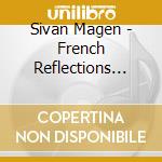 Sivan Magen - French Reflections (Sacd) cd musicale di Sivan Magen