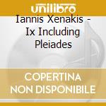 Iannis Xenakis - Ix Including Pleiades cd musicale di Kuniko