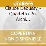 Claude Debussy - Quartetto Per Archi (trascr.per Orchestra D'archi Di J.morton) cd musicale di Debussy Claude