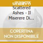 Scattered Ashes - Il Miserere Di Josquin E Il Retaggio Savonaroliano (2 Cd) cd musicale di Scattered Ashes