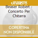 Beaser Robert - Concerto Per Chitarra