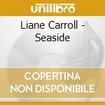 Liane Carroll - Seaside cd musicale di Liane Carroll