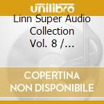 Linn Super Audio Collection Vol. 8 / Various (Sacd) cd musicale di Various Artists