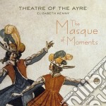 Theatre Of The Ayre - The Masque Of Moments