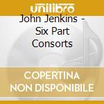 John Jenkins - Six Part Consorts cd