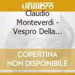 Claudio Monteverdi - Vespro Della Beata Vergine (2 Cd) cd musicale di Monteverdi