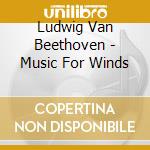 Ludwig Van Beethoven - Music For Winds cd