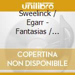 Sweelinck / Egarr - Fantasias / Toccatas & Var cd musicale
