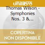 Thomas Wilson - Symphonies Nos. 3 & 4 cd musicale di Thomas Wilson