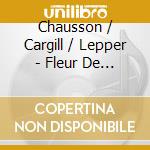 Chausson / Cargill / Lepper - Fleur De Mon Ame cd