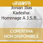 Jonian Ilias Kadesha: Hommage A J.S.B. - Works For Solo Violin cd