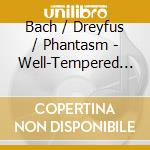 Bach / Dreyfus / Phantasm - Well-Tempered Consort cd musicale