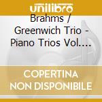 Brahms / Greenwich Trio - Piano Trios Vol. 1, Op. 36 & 87 cd musicale