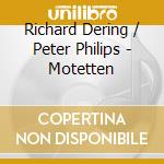 Richard Dering / Peter Philips - Motetten cd musicale