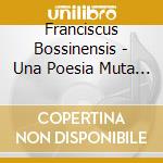 Franciscus Bossinensis - Una Poesia Muta - Art In Early Cinquecento Venice cd