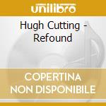 Hugh Cutting - Refound cd