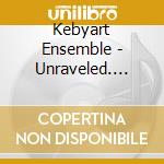 Kebyart Ensemble - Unraveled. Homage To Maurice Ravel cd