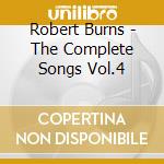 Robert Burns - The Complete Songs Vol.4 cd musicale di Robert Burns