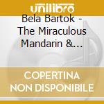 Bela Bartok - The Miraculous Mandarin & Concerto For Orchestra cd