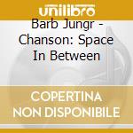 Barb Jungr - Chanson: Space In Between cd
