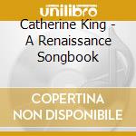 Catherine King - A Renaissance Songbook cd