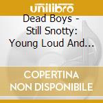 Dead Boys - Still Snotty: Young Loud And Snotty At 40 cd