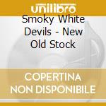 Smoky White Devils - New Old Stock cd