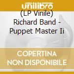 (LP Vinile) Richard Band - Puppet Master Ii lp vinile di Richard Band