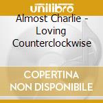 Almost Charlie - Loving Counterclockwise