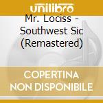 Mr. Lociss - Southwest Sic (Remastered) cd