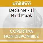 Declaime - Ill Mind Muzik cd