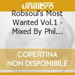 Robsoul's Most Wanted Vol.1 - Mixed By Phil Weeks cd