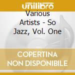 Various Artists - So Jazz, Vol. One cd