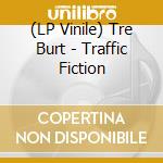 (LP Vinile) Tre Burt - Traffic Fiction vinile
