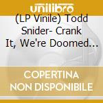 (LP Vinile) Todd Snider- Crank It, We're Doomed (Translucent Orange) (2 Lp) vinile