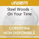 Steel Woods - On Your Time cd