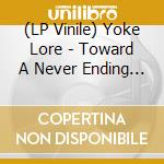 (LP Vinile) Yoke Lore - Toward A Never Ending New Beginning cd