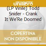 (LP Vinile) Todd Snider - Crank It We'Re Doomed vinile
