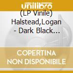 (LP Vinile) Halstead,Logan - Dark Black Coal (Vinyl Cup Records) vinile