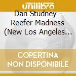 Dan Studney - Reefer Madness (New Los Angeles Cast Recording) / O.S.T. cd