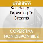 Kat Hasty - Drowning In Dreams cd