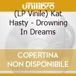 (LP Vinile) Kat Hasty - Drowning In Dreams cd
