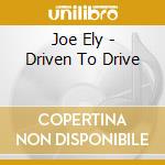 Joe Ely - Driven To Drive cd