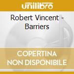 Robert Vincent - Barriers cd