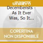 Decemberists - As It Ever Was, So It Will Be Again cd