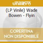 (LP Vinile) Wade Bowen - Flyin vinile