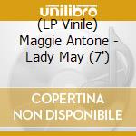 (LP Vinile) Maggie Antone - Lady May (7') vinile