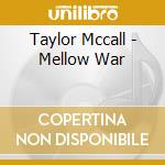 Taylor Mccall - Mellow War cd